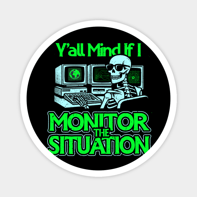 Y'all Mind If I Monitor The Situation Magnet by dumbshirts